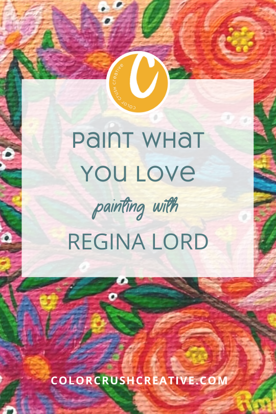 Paint+What+You+Love+painting+with+Regina+Lord+for+Color+Crush+Creative+by+Kellee+Wynne+Studios