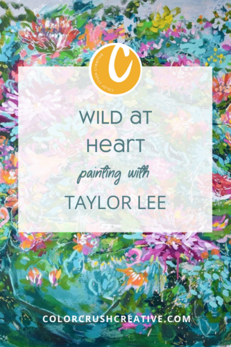 Wild+at+Heart+Painting+with+Taylor+Lee+for+Color+Crush+Creative+by+Kellee+Wynne+Studios