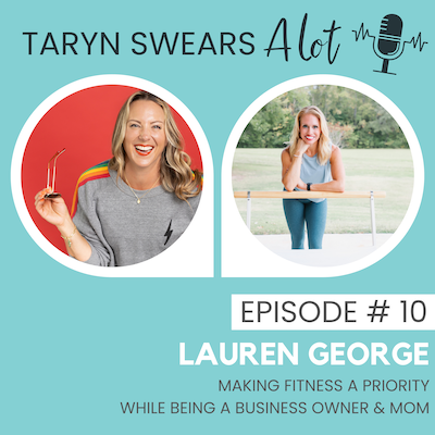 Making Fitness a Priority w: Lauren George Taryn Swears Podcast