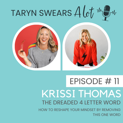 The Dreaded 4 Letter Word - How to Reshape Your Mindset by removing this One word w: Krissi Thomas - Taryn Swears Podcast Taryn Perry