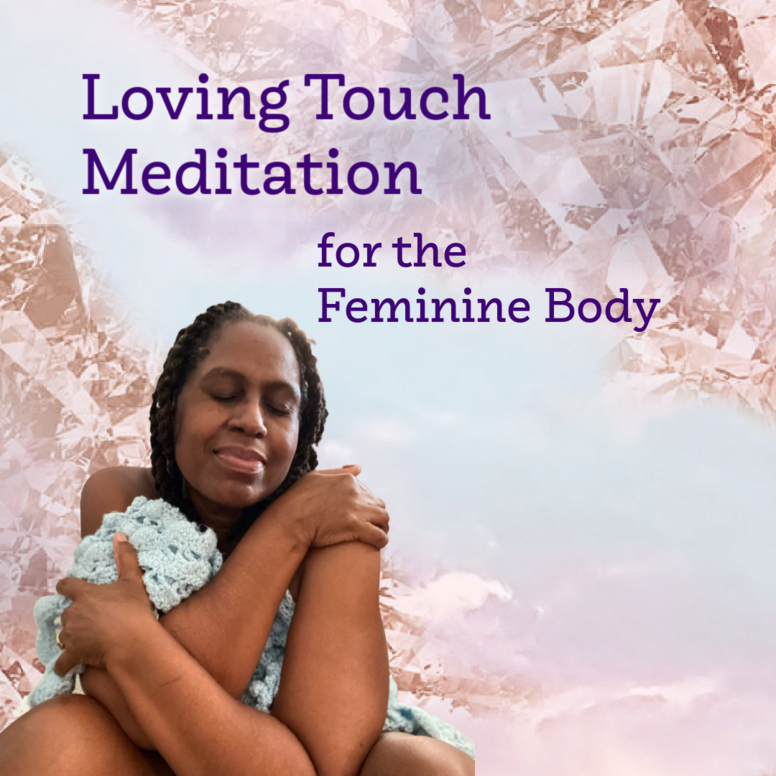 Loving Touch Feminine Body Meditation