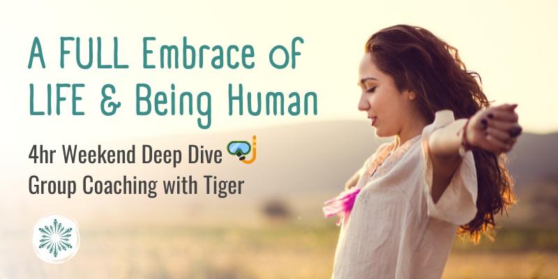 Group Coaching DEEP DIVE A FULL Embrace of LIFE & Being Human