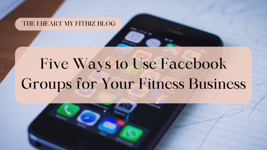 Five Ways to Use Facebook Groups for Your Fitness Business