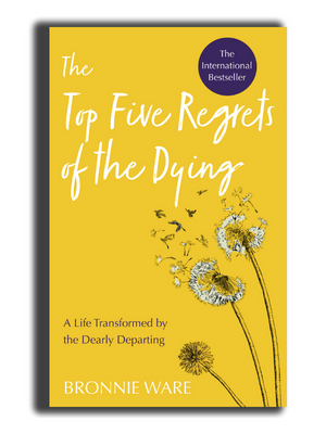 To Five Regrets of the Dying