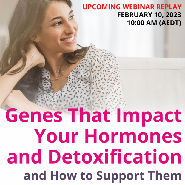 Genes That Impact Your Hormones and Detoxification and How to Support Them Webinar