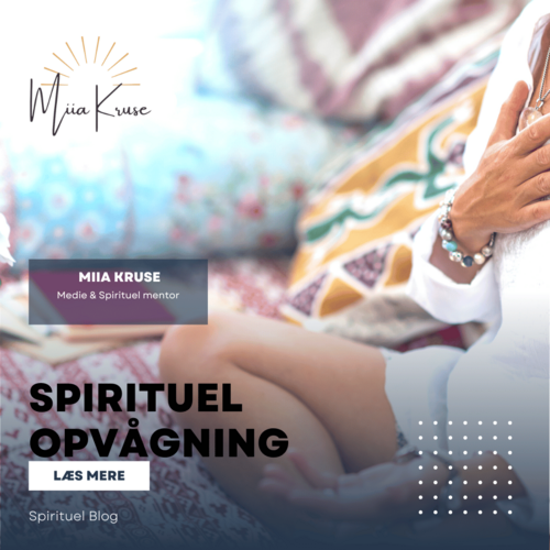 Spirituel Opvågning beskrevet af clairvoyant medie og spirituelt medie Miia Kruse i Spirituel Blog