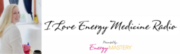 I Love Energy Medicine Radio