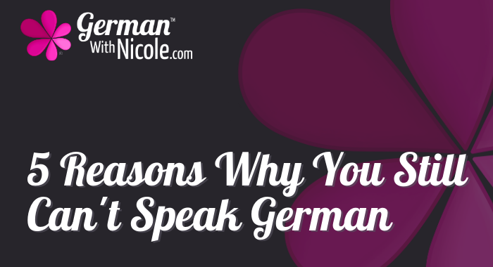5 Reasons Why You Still Can't Speak German NEW