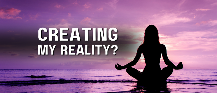 How_Do I Create My Reality