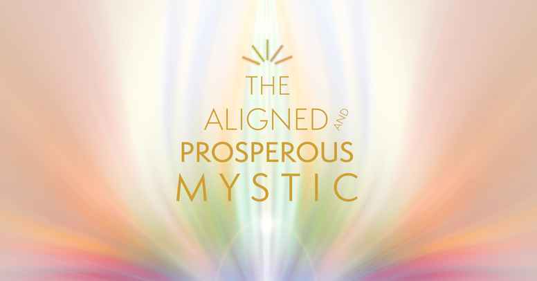 The Aligned + Prosperous Mystic
