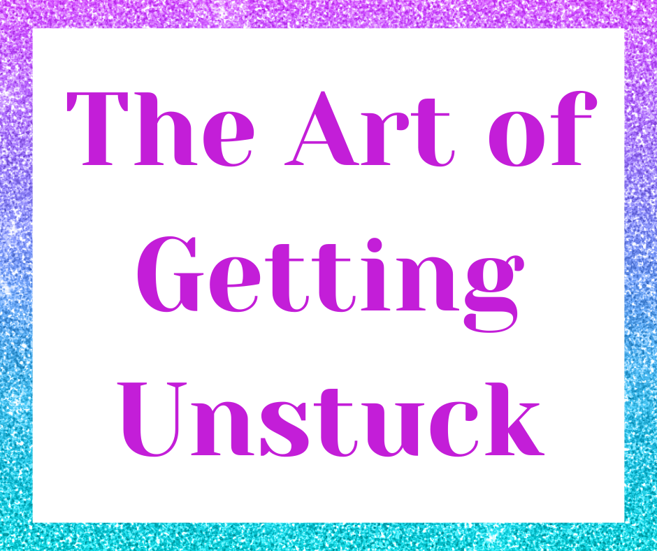 The Art of Getting Unstuck
