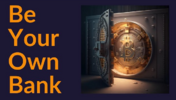 be your own bank
