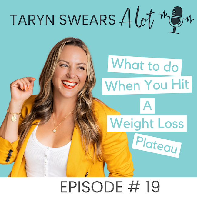 What To Do When You Hit a Weight:Fat Loss Plateau - Taryn Swears with Taryn Perry