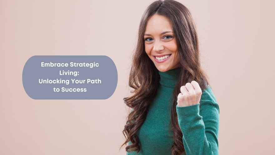 Purpose Blog - Embrace Strategic Living Unlocking Your Path to Success