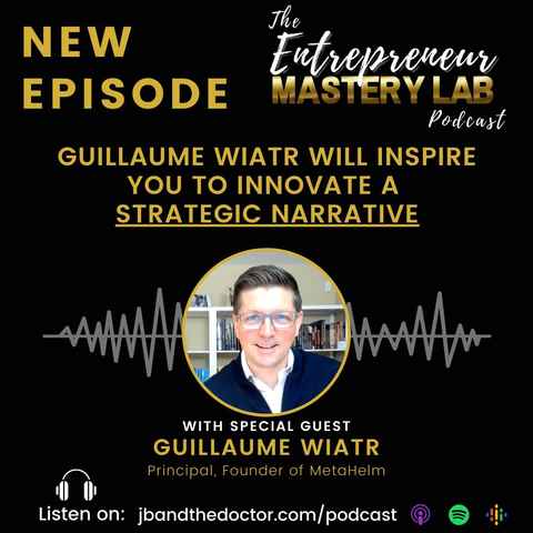 The Entrepreneur Mastery Lab_JBand TheDoctor Podcast_Guillaume PodcastPodcast Wiatr