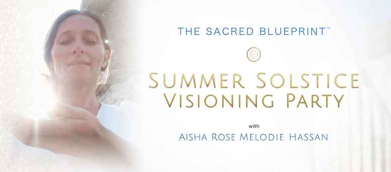 The Sacred Blueprint™ ~ Summer Solstice Visioning Party