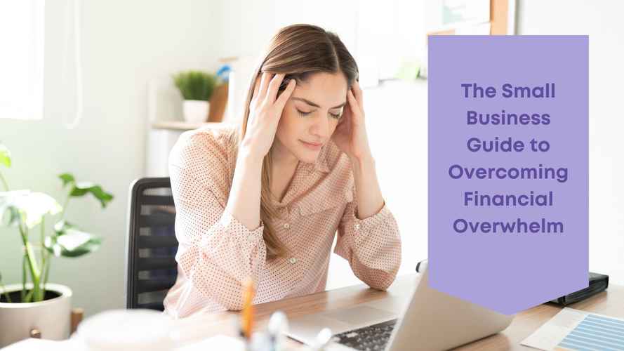 Business Numbers Blog - The Small Business Guide to Overcoming Financial Overwhelm