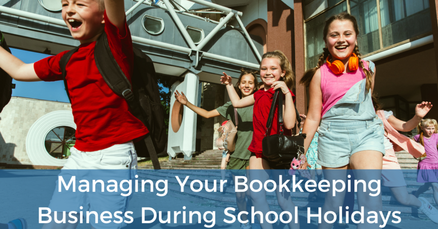 Managing Your Bookkeeping Business During School Holidays
