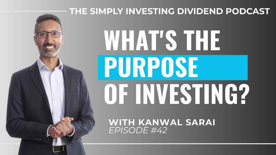 Simply Investing Dividend Podcast Episode 42 - What is the Purpose of Investing?