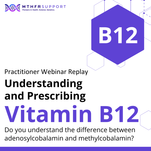 Understanding and Prescribing Vitamin B12 Webinar Replay