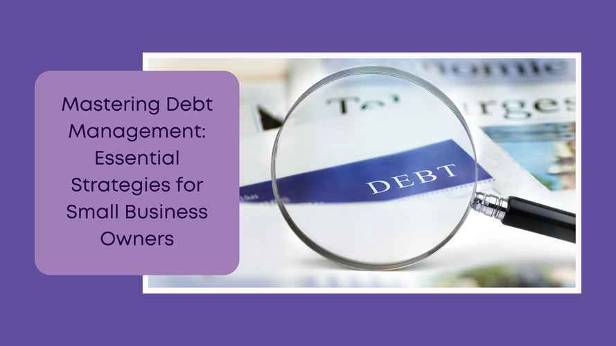 Business Numbers Blog - Mastering Debt Management Essential Strategies for Small Business Owners