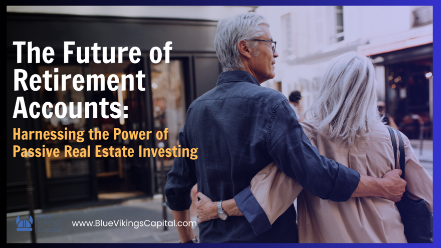 The Future of Retirement Accounts Harnessing the Power of Passive Real Estate Investing