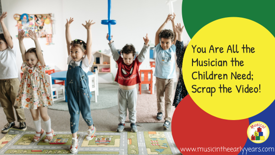 You Are All the Musician the Children Need; Scrap the Video!