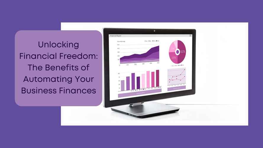 Business Numbers Blog - Unlocking Financial Freedom The Benefits of Automating Your Business Finances