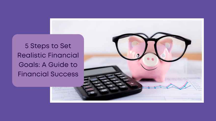 Business Numbers Blog - 5 Steps to Set Realistic Financial Goals A Comprehensive Guide to Financial Success