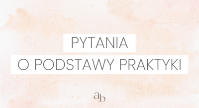 PYTANIA O PODSTAWY PRAKTYKI