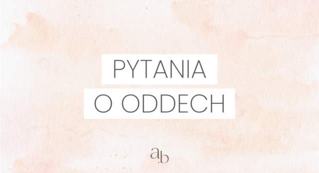 PYTANIA O ODDECH