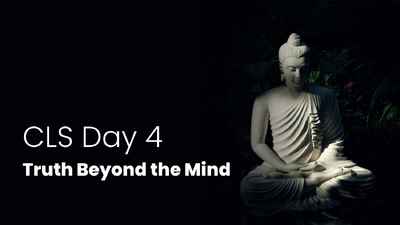 CLS Day 4 - Truth Beyond the Mind