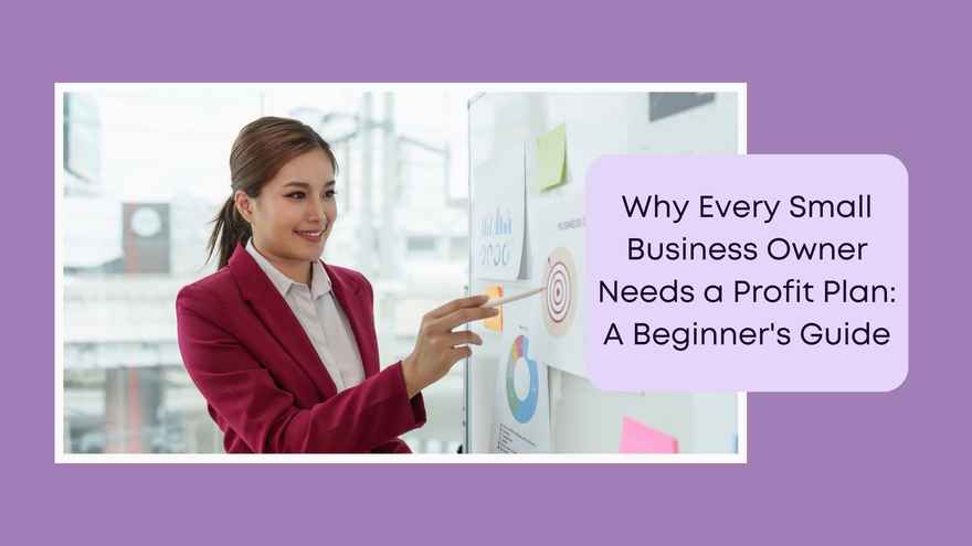 Business Numbers Blog - Why Every Small Business Owner Needs a Profit Plan A Beginner's Guide