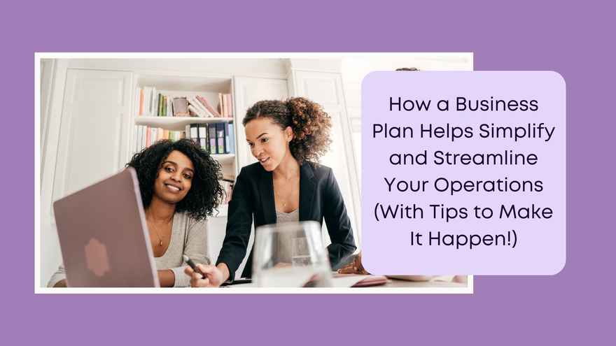 Business Numbers Blog - How a Business Plan Helps Simplify and Streamline Your Operations (With Tips to Make It Happen!)