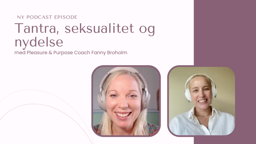 Podcast Kvindeliv Fanny Broholm tantra seksualitet nydelse