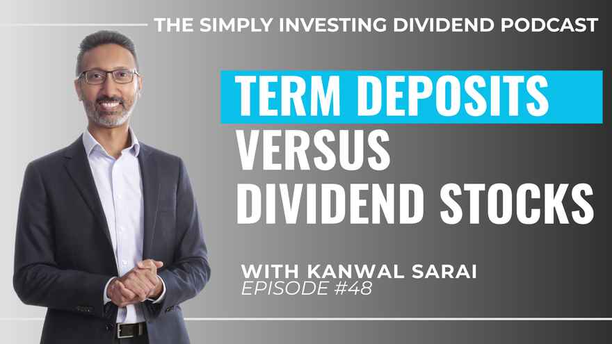 Simply Investing Dividend Podcast Episode 48 - Term Deposits Versus Dividend Stocks