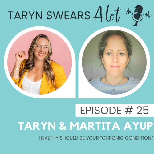 Taryn & Martita Ayup - Healthy Should be your Chronic Condition - Taryn Swears with Taryn Perry