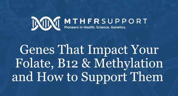 Genes That Impact Your Folate, B12 and Methylation and How to Support Them  patient