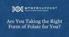 Are You Taking the Right Form of Folate for You