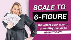 Scale to 6 Figure - Begin Today