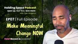 EP07_ Make Meaningful Change Now