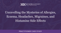 700 Prac Case Study - Unravelling the Mysteries of Allergies, Eczema, Headaches, Migraines, and Histamine Side Effects