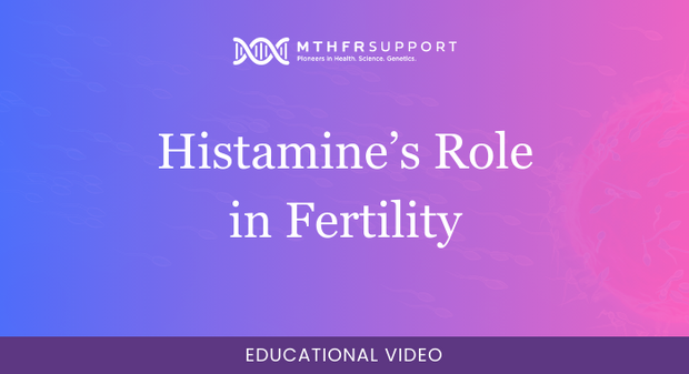 700 - Fertility Webinar - Histamine and Its Role in Fertility