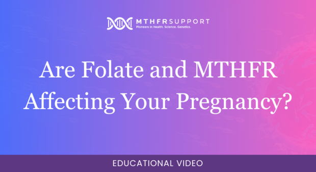 700 - Fertility Webinar - Folate and MTHFR Affecting Pregnancy