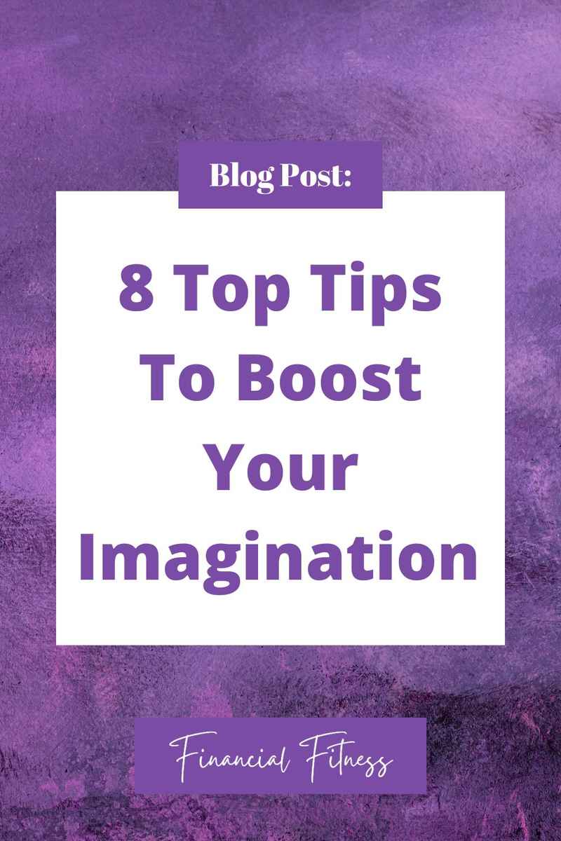 Boost Your Imagination With These 8 Tips