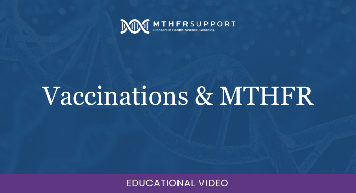700 webinar - Vaccinations and MTHFR for Patients