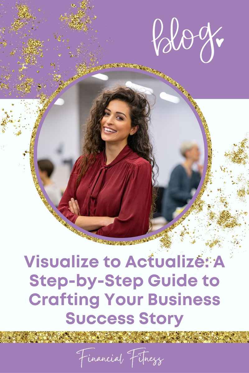 Visualize to Actualize A Step-by-Step Guide to Crafting Your Business Success Story