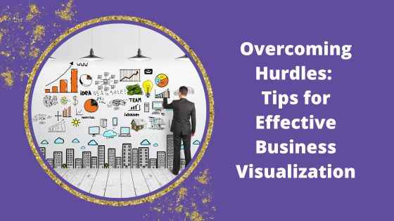 Imagination Blog - Overcoming Hurdles Tips for Effective Business Visualization