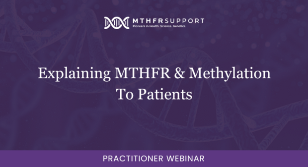 700 Prac Webinar - Explaining MTHFR and Methylation to Your Patients