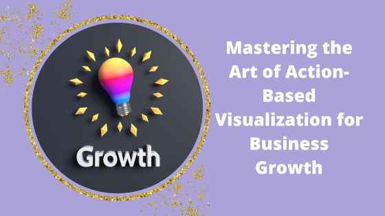 Imagination Blog - Mastering the Art of Action-Based Visualization for Business Growth